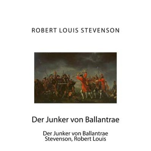 Der Junker Von Ballantrae: Der Junker Von Ballantrae Stevenson Robert Louis Paperback, Createspace Independent Publishing Platform