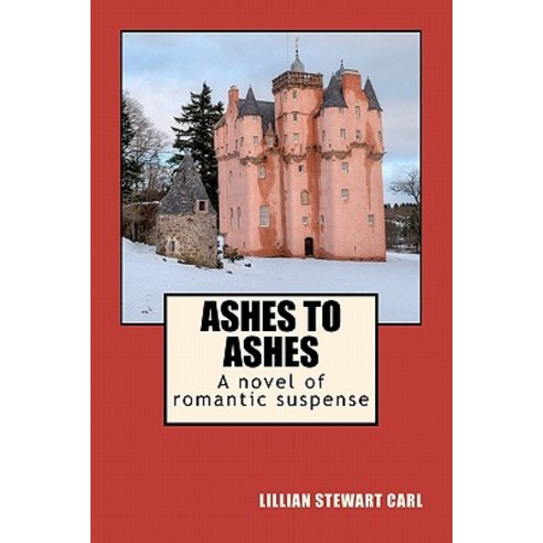 Ashes to Ashes: A Novel of Romantic Suspense Paperback, Createspace Independent Publishing Platform