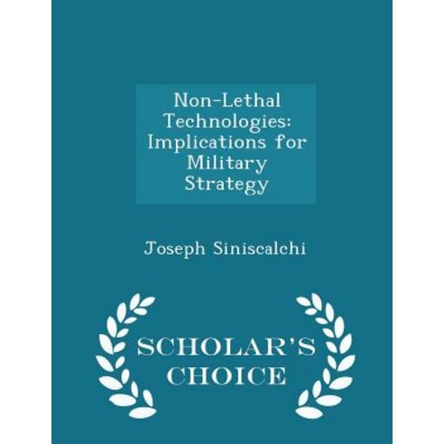 Non-Lethal Technologies: Implications for Military Strategy - Scholar''s Choice Edition Paperback