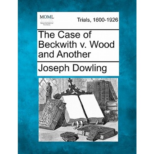 The Case of Beckwith V. Wood and Another Paperback, Gale Ecco, Making of Modern Law