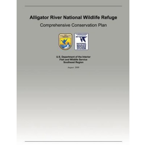 Alligator River National Wildlife Refuge: Comprehensive Conservation Plan Paperback, Createspace Independent Publishing Platform