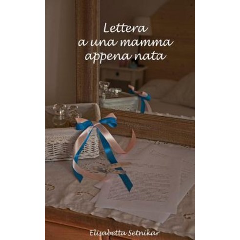Lettera a Una Mamma Appena Nata Paperback, Createspace Independent Publishing Platform