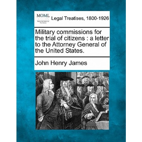 Military Commissions for the Trial of Citizens: A Letter to the Attorney General of the United States. Paperback, Gale Ecco, Making of Modern Law