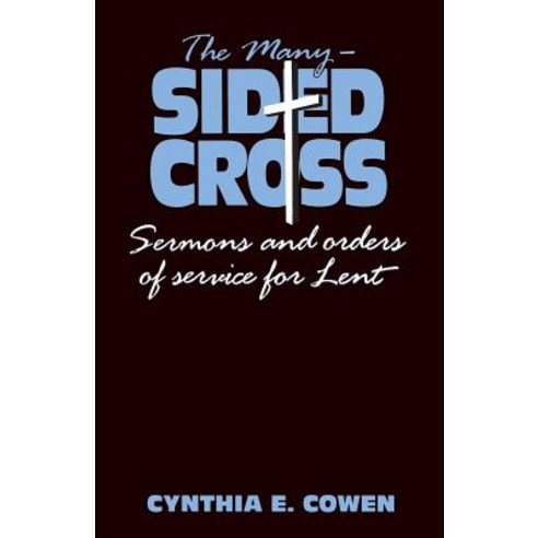 The Many-Sided Cross: Sermons and Orders of Service for Lent Paperback, CSS Publishing Company