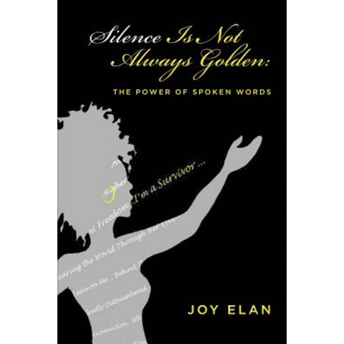 Silence Is Not Always Golden: The Power of Spoken Words Paperback, Createspace Independent Publishing Platform