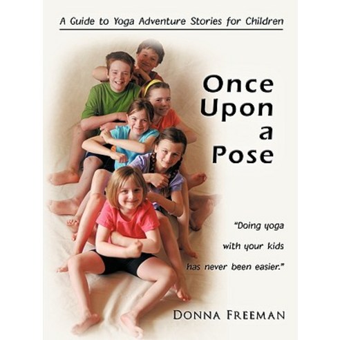 Once Upon a Pose: A Guide to Yoga Adventure Stories for Children Paperback, Trafford Publishing