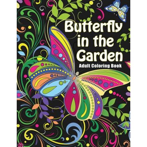 Butterfly in the Garden: Adult Coloring Books - Art Therapy for the Mind Paperback, Createspace Independent Publishing Platform