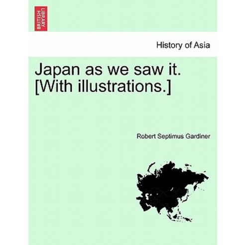 Japan as We Saw It. [With Illustrations.] Paperback, British Library, Historical Print Editions