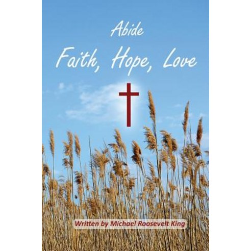 Abide Faith Hope Love Paperback, Createspace Independent Publishing Platform