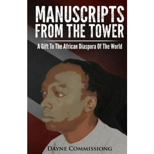 Manuscripts from the Tower: A Gift to the African Diaspora of the World Paperback, Createspace Independent Publishing Platform