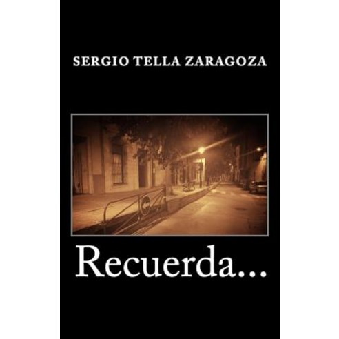 Recuerda...: Recuerdos Crimen y Aventura En Un Estado Corrupto Paperback, Createspace Independent Publishing Platform