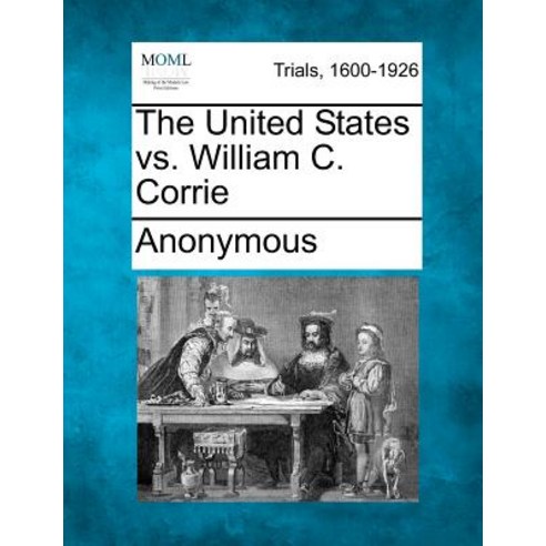 The United States vs. William C. Corrie Paperback, Gale Ecco, Making of Modern Law