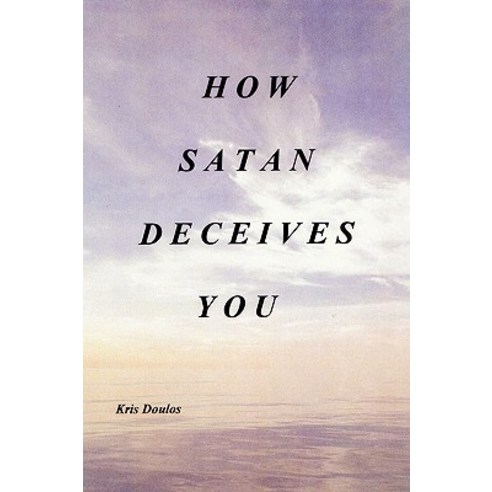 How Satan Deceives You Paperback, Authorhouse