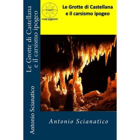 Le Grotte Di Castellana E Il Carsismo Ipogeo Paperback, Createspace Independent Publishing Platform