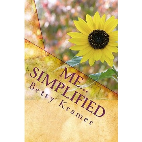 Me...Simplified: A Journey to Inner Joy Beneath the Clutter of Life Paperback, Createspace Independent Publishing Platform