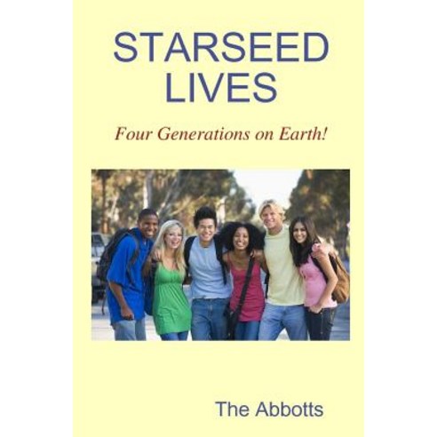 Starseed Lives - Four Generations on Earth! Paperback, Lulu.com