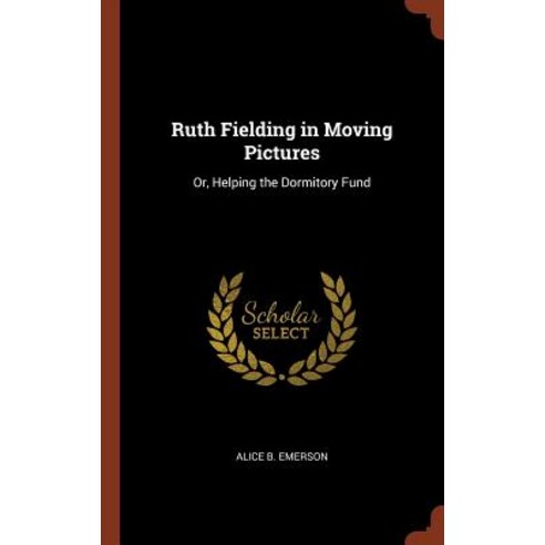 Ruth Fielding in Moving Pictures: Or Helping the Dormitory Fund Hardcover, Pinnacle Press