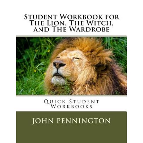 Student Workbook for the Lion the Witch and the Wardrobe: Quick Student Workbooks Paperback, Createspace Independent Publishing Platform