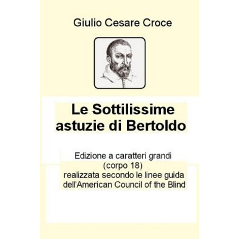 Le Sottilissime Astuzie Di Bertoldo: Edizione a Grandi Caratteri (Corpo 18) Paperback, Createspace Independent Publishing Platform
