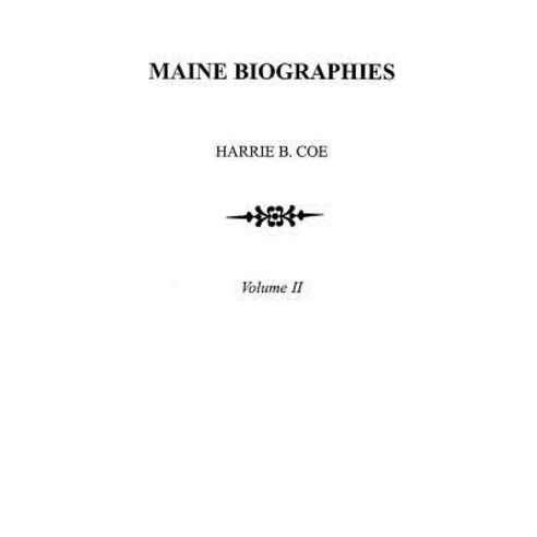 Maine Biographies. Volume II [Originally in Four Volumes; This Volume II Is the Reprint of the Original Volume IV--Biographies] Paperback, Clearfield