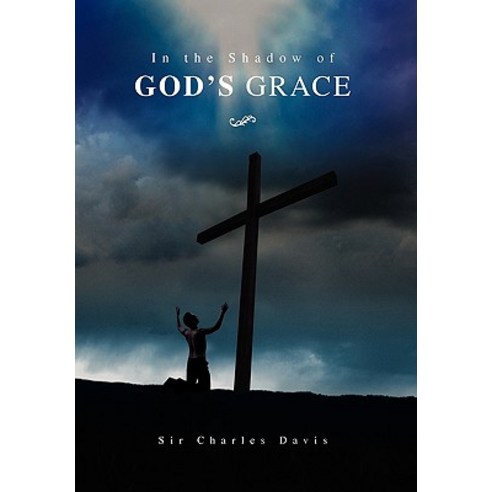 In the Shadow of God''s Grace Hardcover, Xlibris Corporation