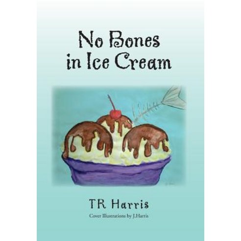 No Bones in Ice Cream Hardcover, Xlibris Corporation