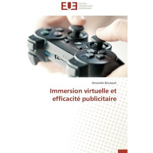 Immersion Virtuelle Et Efficacite Publicitaire = Immersion Virtuelle Et Efficacita(c) Publicitaire Paperback, Univ Europeenne