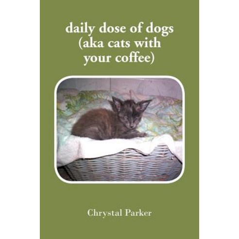 Daily Dose of Dogs (Aka Cats with Your Coffee) Paperback, Xlibris Corporation
