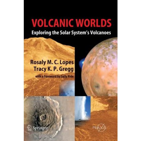Volcanic Worlds: Exploring the Solar System''s Volcanoes Hardcover, Springer