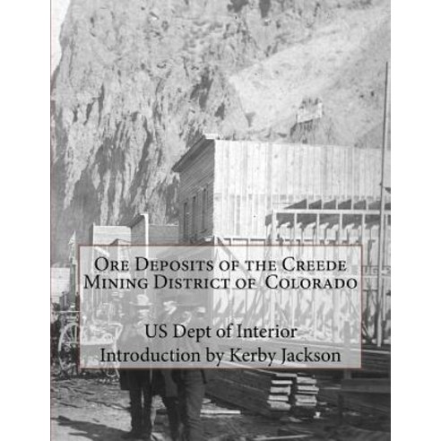 Ore Deposits of the Creede Mining District of Colorado Paperback, Createspace Independent Publishing Platform