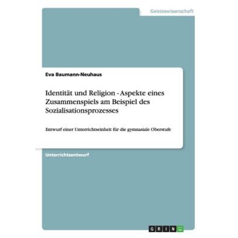 Identitat Und Religion - Aspekte Eines Zusammenspiels Am Beispiel Des Sozialisationsprozesses Paperback, Grin Publishing