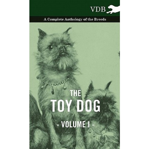 The Toy Dog Vol. I. - A Complete Anthology of the Breeds Hardcover, Vintage Dog Books