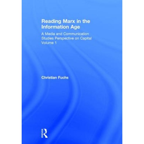 Reading Marx in the Information Age: A Media and Communication Studies Perspective on Capital Volume 1 Hardcover, Routledge