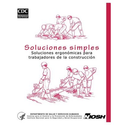 Soluciones Simples: Soluciones Ergonomicas Para Trabajadores de La Construccion Paperback, Createspace Independent Publishing Platform