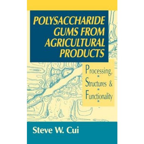 Polysaccharide Gums from Agricultural Products: Processing Structures and Functionality Hardcover, CRC Press