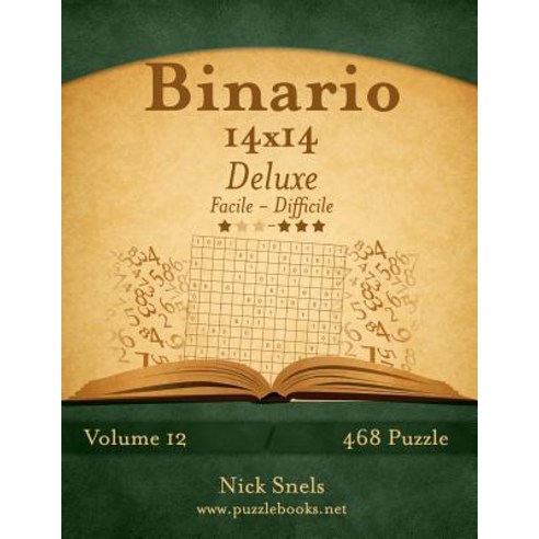 Binario 14x14 Deluxe - Da Facile a Difficile - Volume 12 - 468 Puzzle Paperback, Createspace Independent Publishing Platform