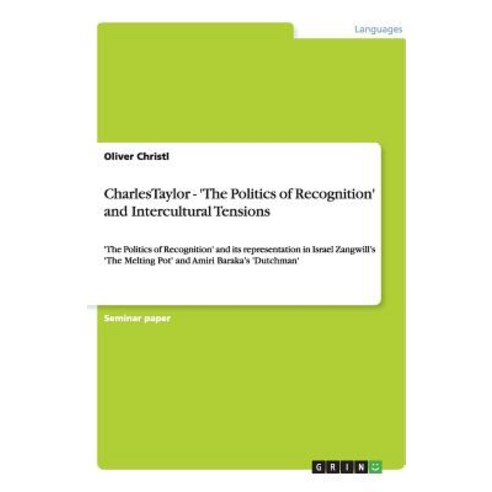 Charlestaylor - ''The Politics of Recognition'' and Intercultural Tensions Paperback, Grin Publishing