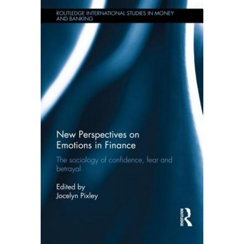 New Perspectives on Emotions in Finance: The Sociology of Confidence Fear and Betrayal Hardcover, Routledge
