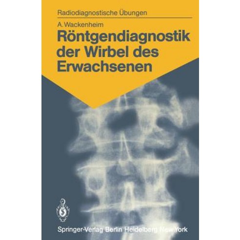 Rontgendiagnostik Der Wirbel Des Erwachsenen: 125 Diagnostische Ubungen Fur Studenten Und Praktische Radiologen Paperback, Springer