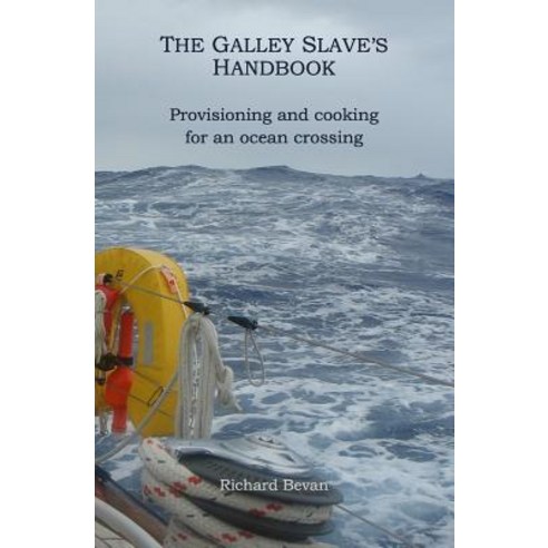 The Galley Slave''s Handbook: Provisioning and Cooking for an Atlantic Crossing Paperback, Createspace Independent Publishing Platform