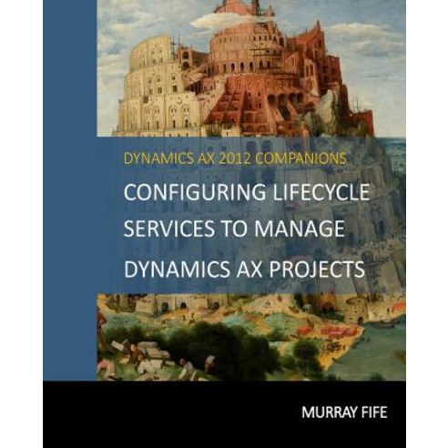 Configuring Lifecycle Services to Manage Dynamics Ax Projects Paperback, Createspace