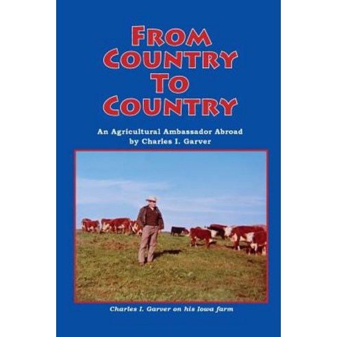 From Country to Country (Black and White Interior Version): An Agricultural Ambassador Abroad Paperback, Createspace Independent Publishing Platform