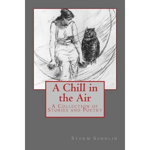 A Chill in the Air: A Collection of Stories and Poetry Paperback, Createspace Independent Publishing Platform