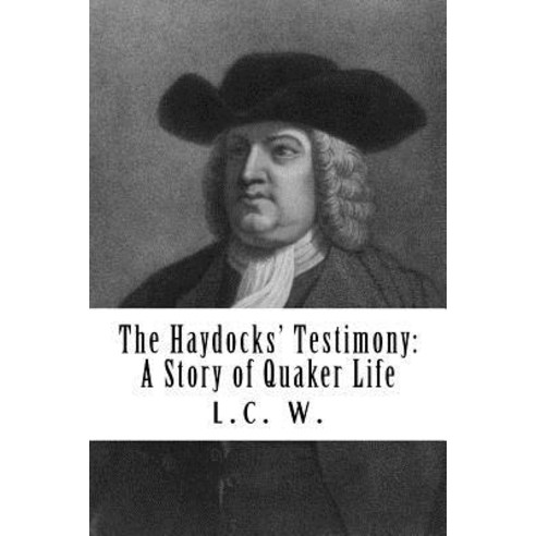 The Haydocks'' Testimony: A Story of Quaker Life Paperback, Createspace Independent Publishing Platform
