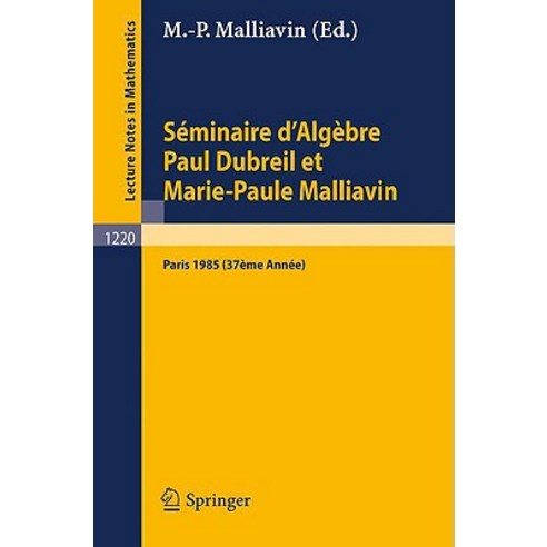 Seminaire D''Algebre Paul Dubreil Et Marie-Paul Malliavin: Proceedings Paris 1985 (37eme Annee) Paperback, Springer
