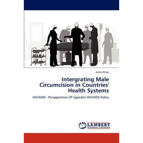 Intergrating Male Circumcision in Countries'' Health Systems Paperback, LAP Lambert Academic Publishing