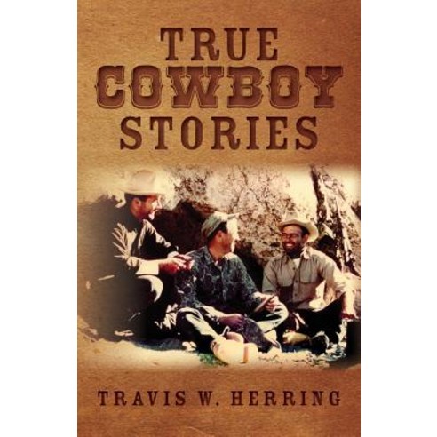 True Cowboy Stories Paperback, Createspace Independent Publishing Platform