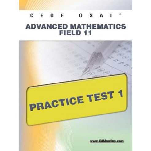Ceoe Osat Advanced Mathematics Field 11 Practice Test 1 Paperback, Xamonline.com