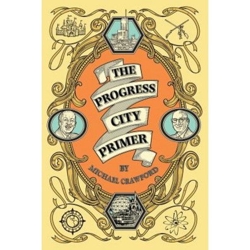 The Progress City Primer: Stories Secrets and Silliness from the Many Worlds of Walt Disney Paperback, Progress City Press, L.L.C.
