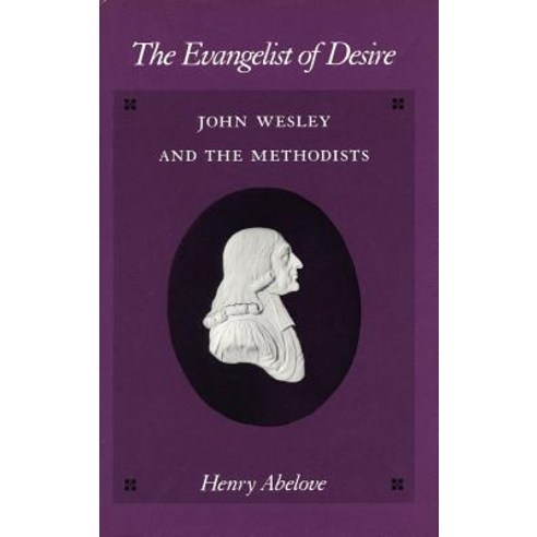 The Evangelist of Desire: John Wesley and the Methodists Paperback, Stanford University Press